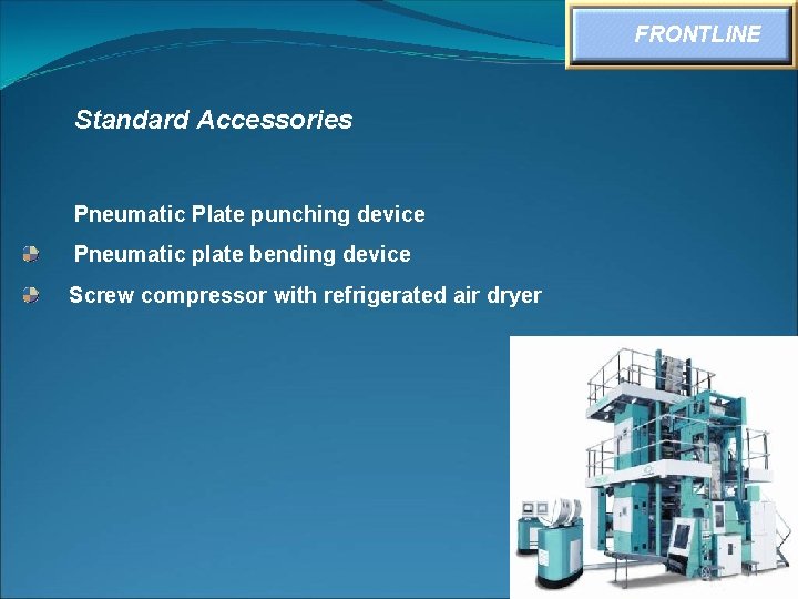 FRONTLINE Standard Accessories Pneumatic Plate punching device Pneumatic plate bending device Screw compressor with