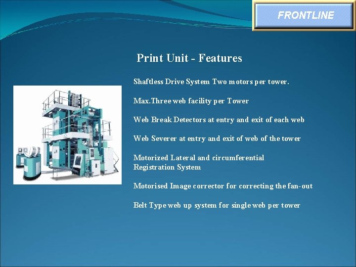 FRONTLINE Print Unit - Features Shaftless Drive System Two motors per tower. Max. Three