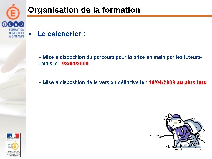 Organisation de la formation • Le calendrier : - Mise à disposition du parcours