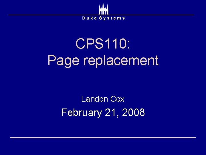 CPS 110: Page replacement Landon Cox February 21, 2008 