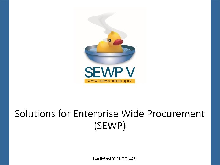 Solutions for Enterprise Wide Procurement (SEWP) Last Updated-03 -04 -2021 -OSB 