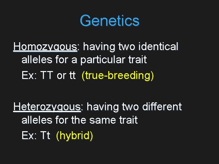 Genetics Homozygous: having two identical alleles for a particular trait Ex: TT or tt