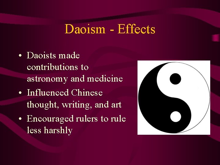 Daoism - Effects • Daoists made contributions to astronomy and medicine • Influenced Chinese