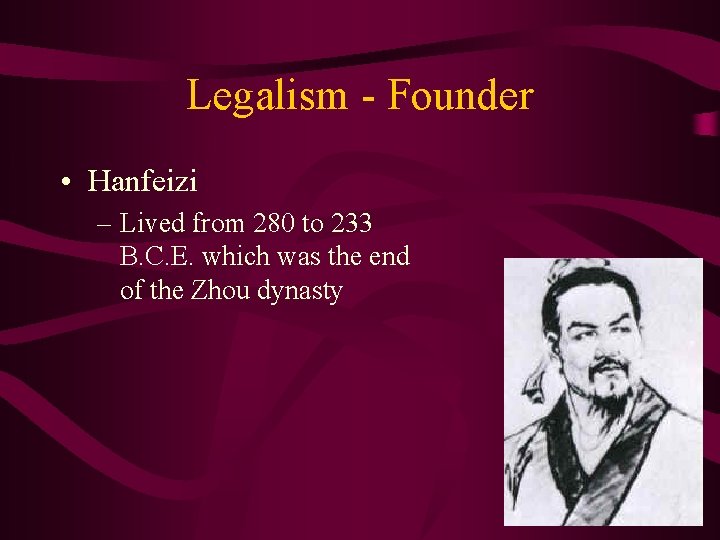 Legalism - Founder • Hanfeizi – Lived from 280 to 233 B. C. E.
