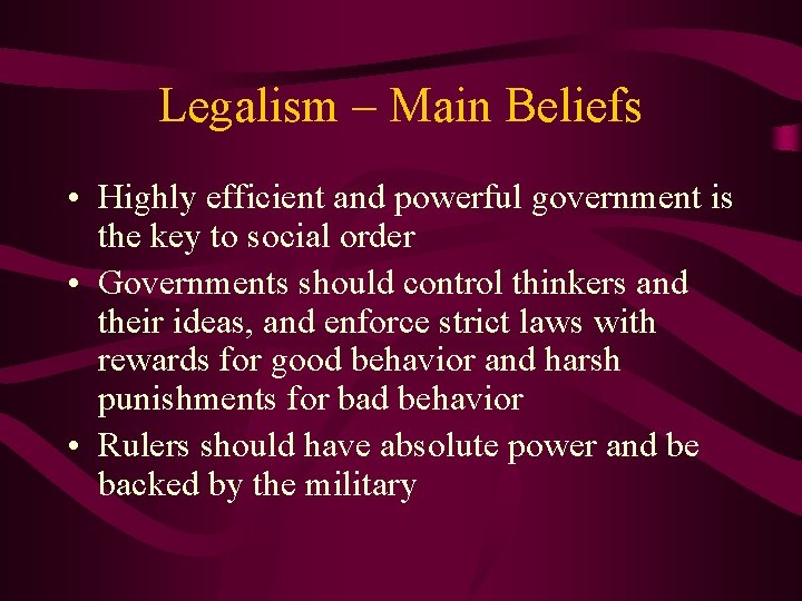 Legalism – Main Beliefs • Highly efficient and powerful government is the key to