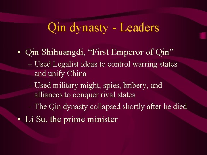 Qin dynasty - Leaders • Qin Shihuangdi, “First Emperor of Qin” – Used Legalist