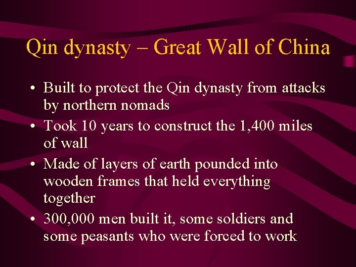 Qin dynasty – Great Wall of China • Built to protect the Qin dynasty