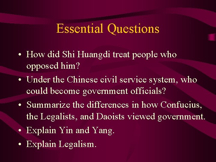 Essential Questions • How did Shi Huangdi treat people who opposed him? • Under