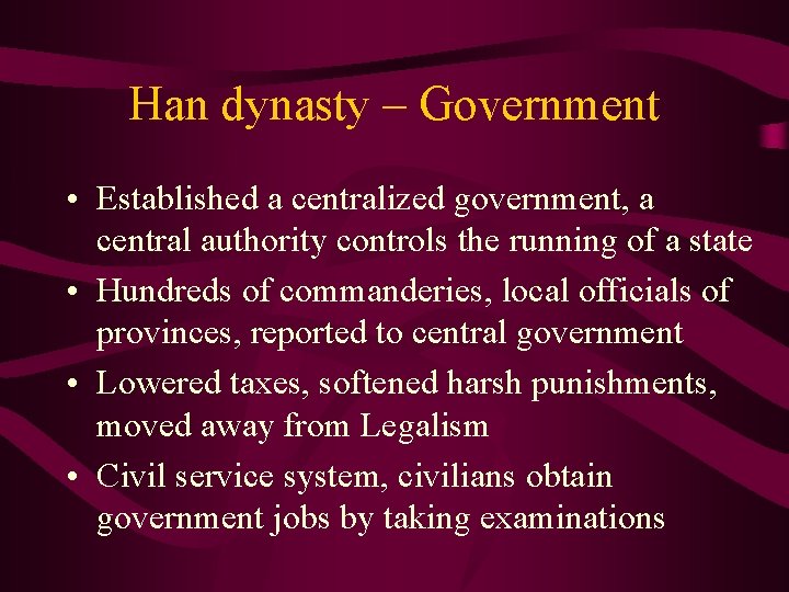 Han dynasty – Government • Established a centralized government, a central authority controls the