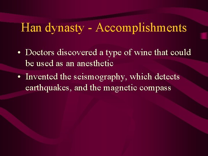 Han dynasty - Accomplishments • Doctors discovered a type of wine that could be