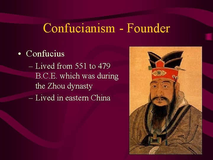 Confucianism - Founder • Confucius – Lived from 551 to 479 B. C. E.