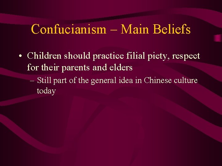 Confucianism – Main Beliefs • Children should practice filial piety, respect for their parents