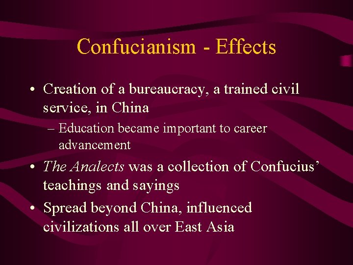 Confucianism - Effects • Creation of a bureaucracy, a trained civil service, in China