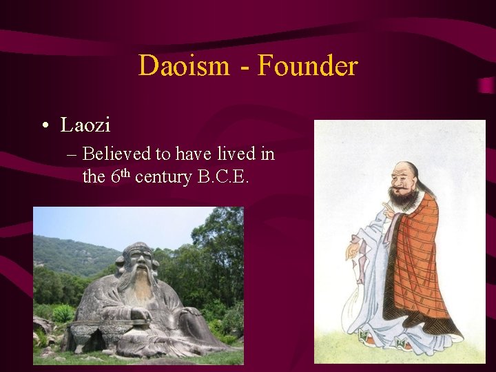 Daoism - Founder • Laozi – Believed to have lived in the 6 th
