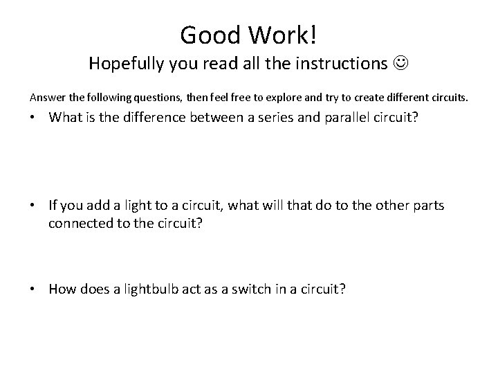 Good Work! Hopefully you read all the instructions Answer the following questions, then feel