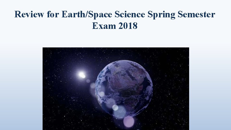 Review for Earth/Space Science Spring Semester Exam 2018 