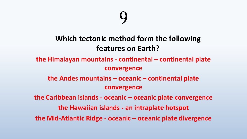 9 Which tectonic method form the following features on Earth? the Himalayan mountains -
