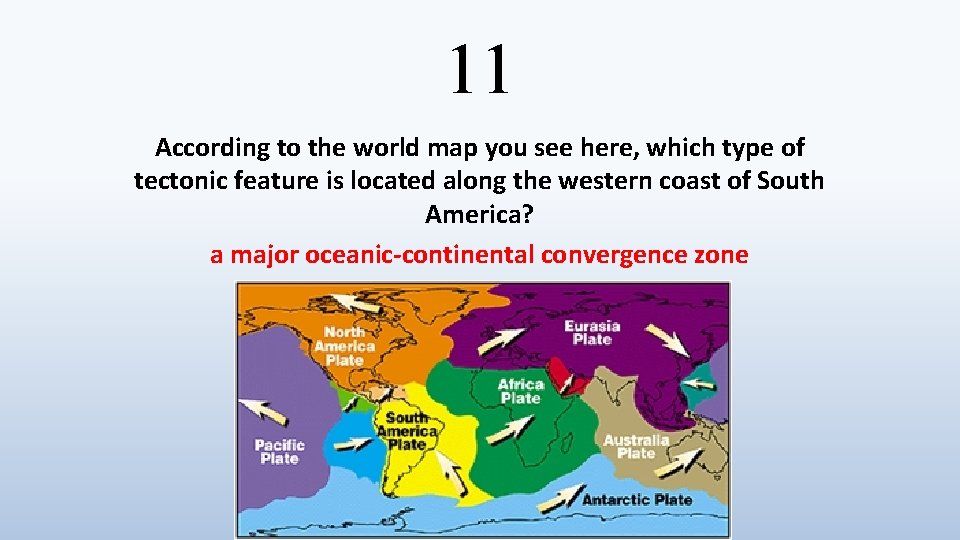 11 According to the world map you see here, which type of tectonic feature