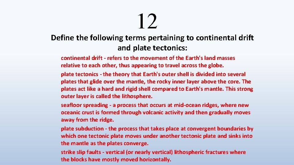 12 Define the following terms pertaining to continental drift and plate tectonics: continental drift