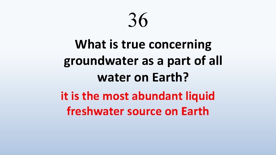 36 What is true concerning groundwater as a part of all water on Earth?