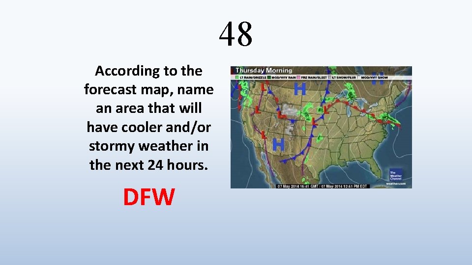 48 According to the forecast map, name an area that will have cooler and/or