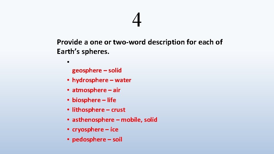 4 Provide a one or two-word description for each of Earth’s spheres. • •