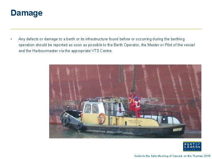 Damage • Any defects or damage to a berth or its infrastructure found before