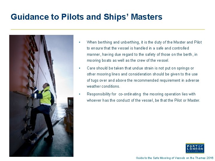 Guidance to Pilots and Ships’ Masters • When berthing and unberthing, it is the