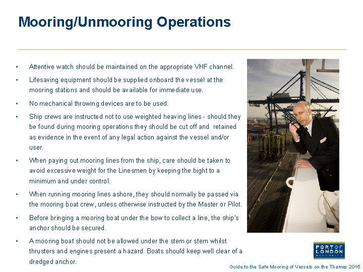 Mooring/Unmooring Operations • Attentive watch should be maintained on the appropriate VHF channel. •