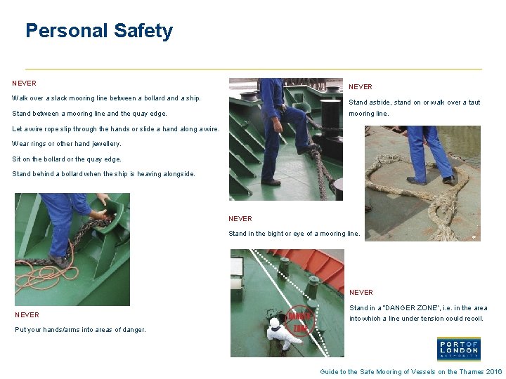 Personal Safety NEVER Walk over a slack mooring line between a bollard and a