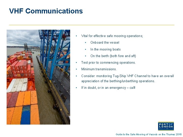 VHF Communications • Vital for effective safe mooring operations; • Onboard the vessel •