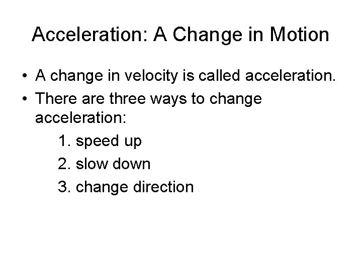 Acceleration: A Change in Motion • A change in velocity is called acceleration. •