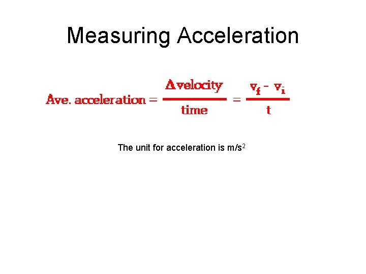 Measuring Acceleration The unit for acceleration is m/s 2 