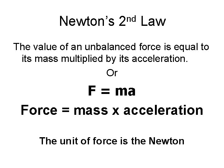 Newton’s 2 nd Law The value of an unbalanced force is equal to its