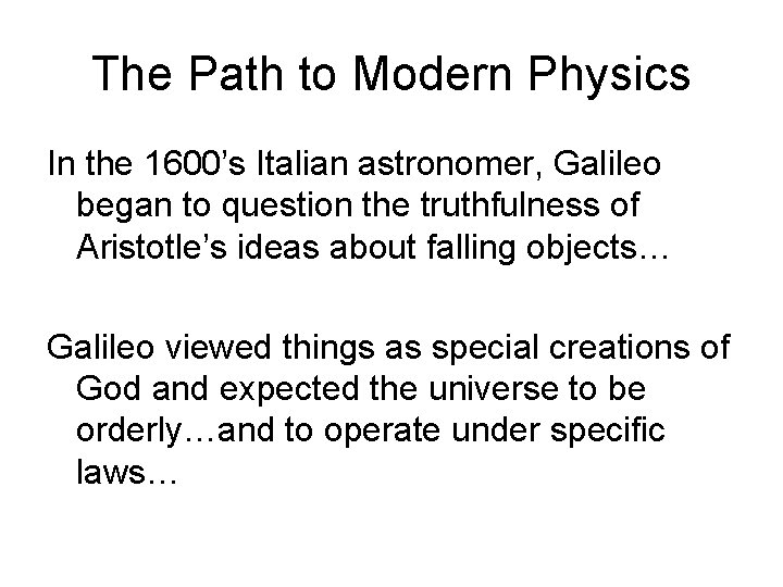 The Path to Modern Physics In the 1600’s Italian astronomer, Galileo began to question