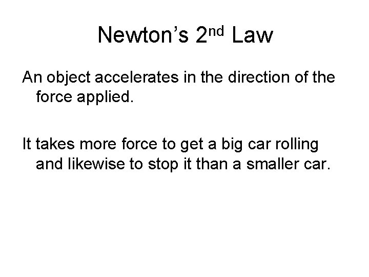 Newton’s 2 nd Law An object accelerates in the direction of the force applied.