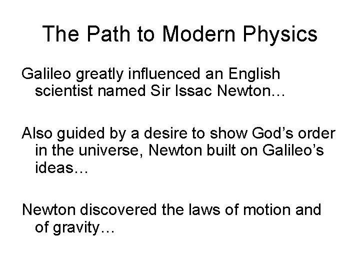 The Path to Modern Physics Galileo greatly influenced an English scientist named Sir Issac