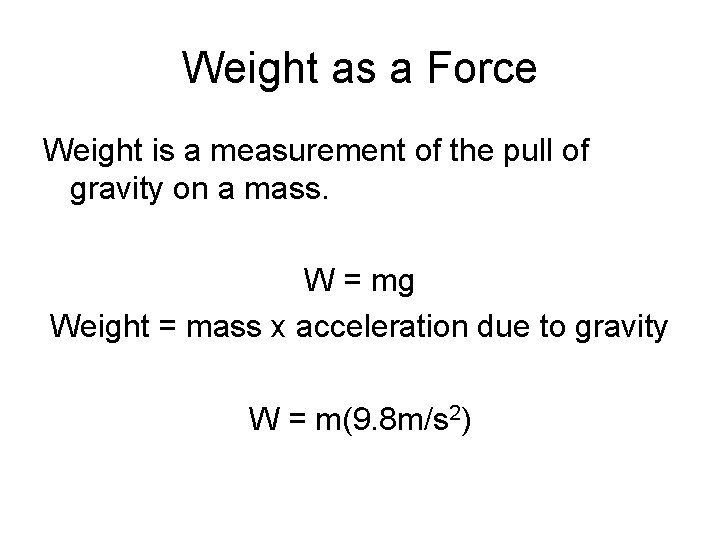 Weight as a Force Weight is a measurement of the pull of gravity on