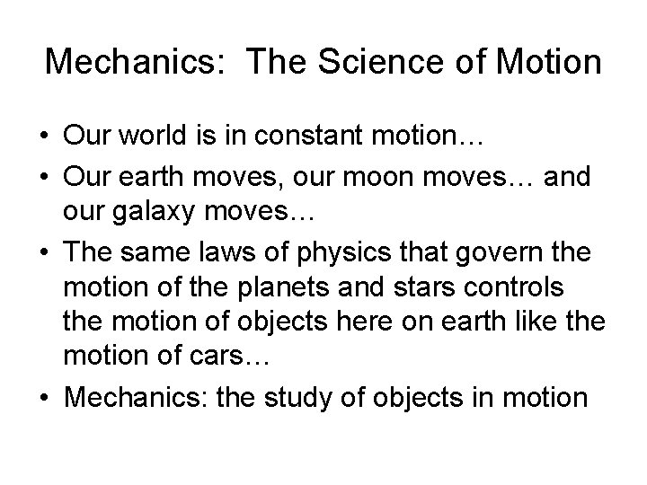 Mechanics: The Science of Motion • Our world is in constant motion… • Our