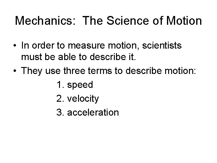 Mechanics: The Science of Motion • In order to measure motion, scientists must be
