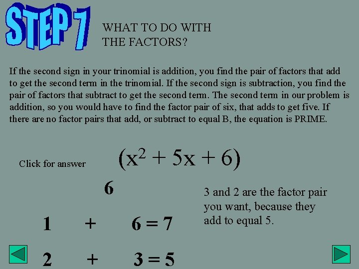 WHAT TO DO WITH THE FACTORS? If the second sign in your trinomial is