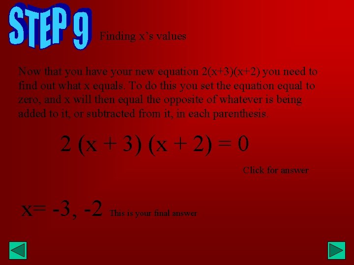 Finding x’s values Now that you have your new equation 2(x+3)(x+2) you need to
