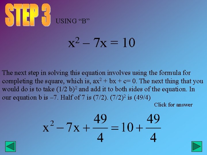 USING “B” x 2 – 7 x = 10 The next step in solving