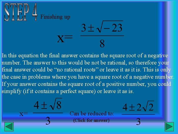 Finishing up x= In this equation the final answer contains the square root of