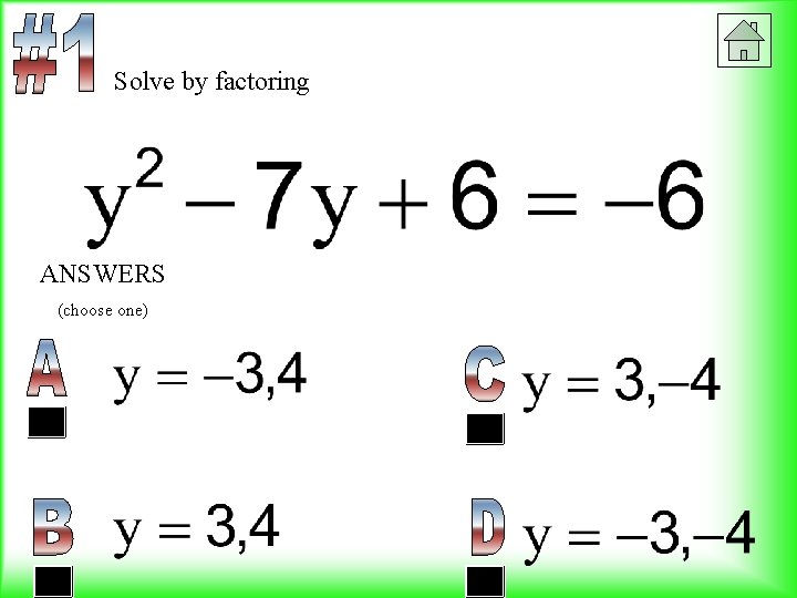 Solve by factoring ANSWERS (choose one) 