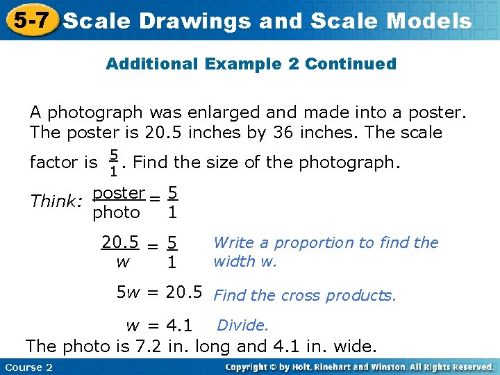 5 -7 Scale Drawings and Scale Models Additional Example 2 Continued A photograph was