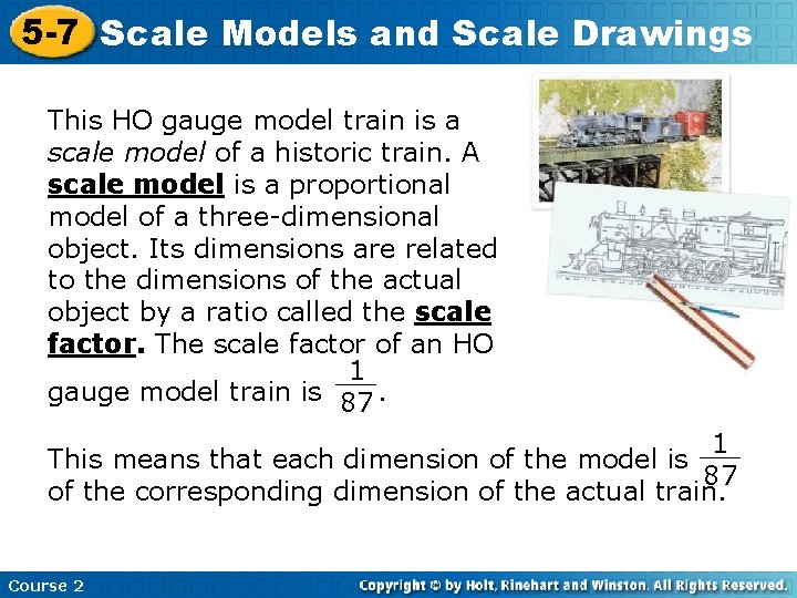 5 -7 Scale Models and Scale Drawings This HO gauge model train is a