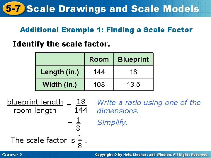 5 -7 Scale Drawings and Scale Models Additional Example 1: Finding a Scale Factor