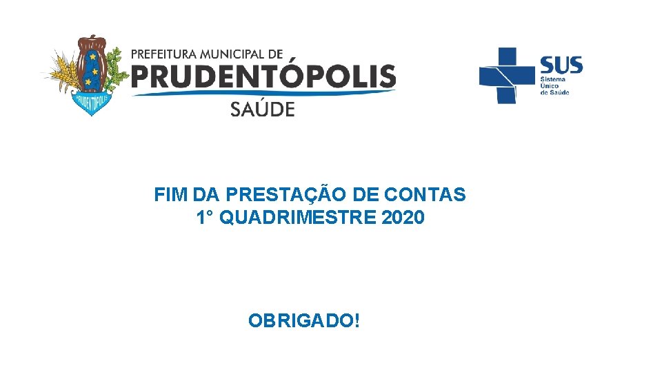 FIM DA PRESTAÇÃO DE CONTAS 1° QUADRIMESTRE 2020 OBRIGADO! 