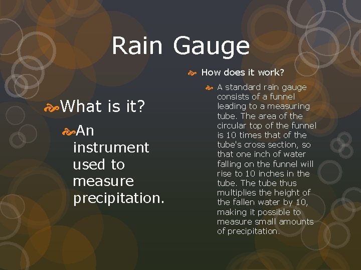 Rain Gauge How does it work? What is it? An instrument used to measure